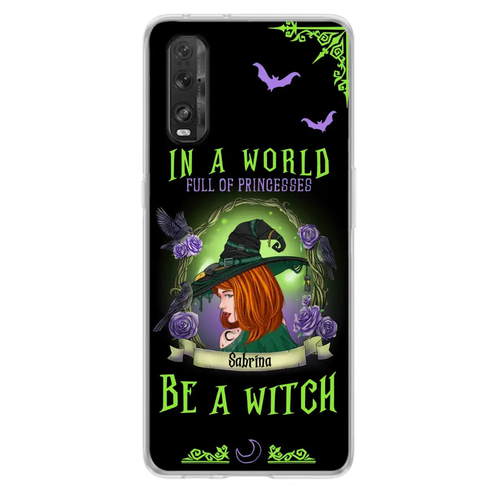 Custom Personalized Witch Phone Case - Gift Idea For Witch Lover/Halloween - In A World Full Of Princesses Be A Witch - Case For Oppo/Xiaomi/Huawei