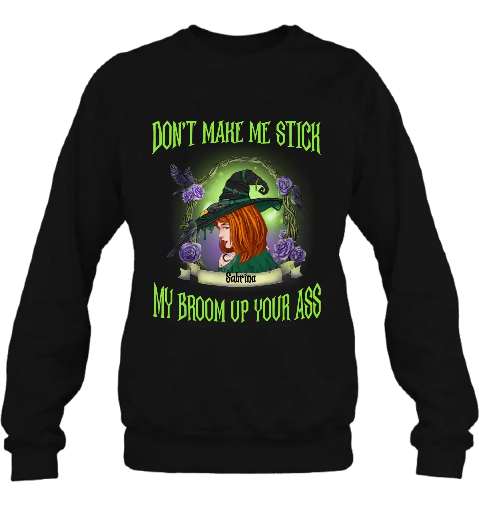 Personalized Witch Shirt/Hoodie - Gift Idea For Witch Lover/Halloween - Don't Make Me Stick My Broom Up Your Ass