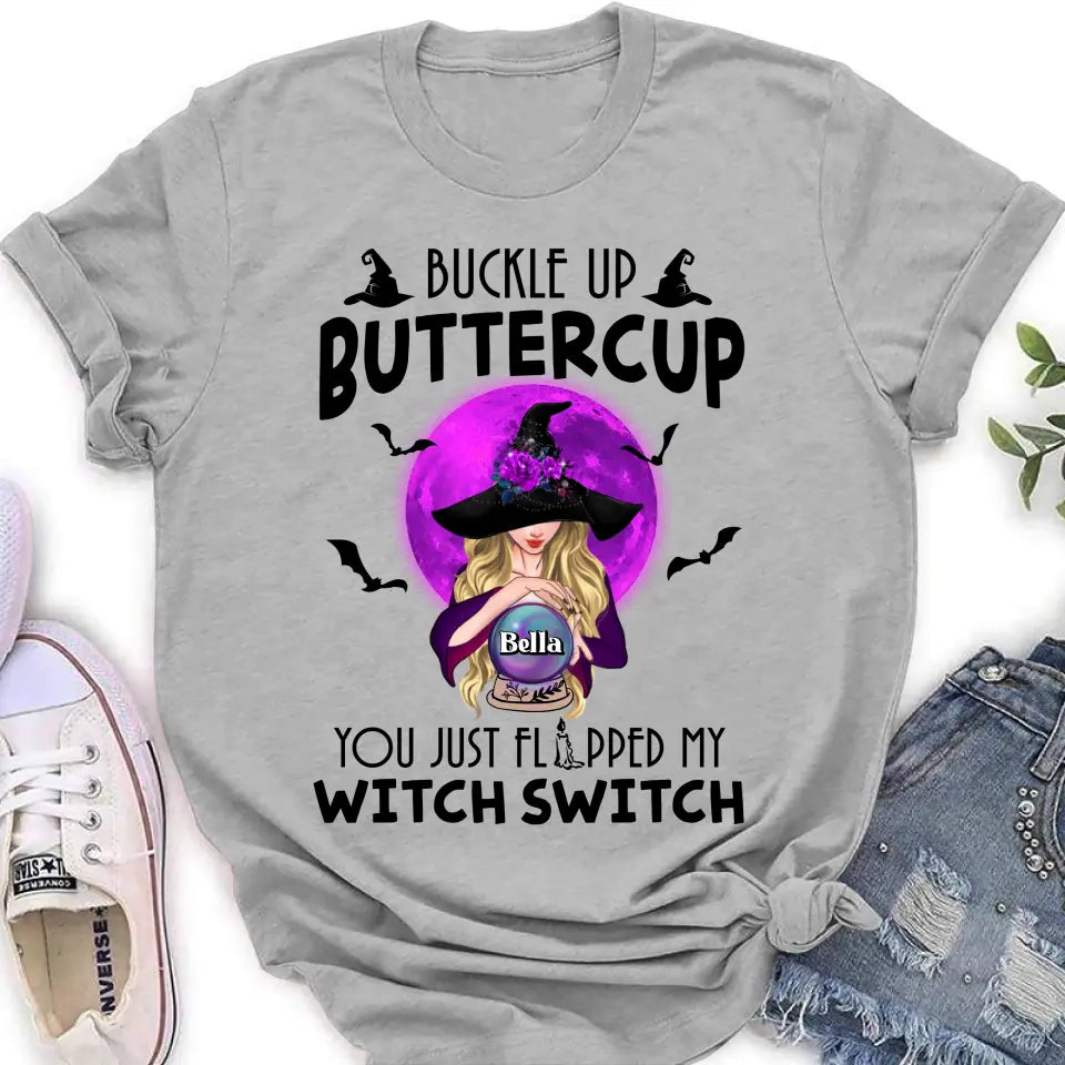 Personalized Witch Shirt/Hoodie - Halloween Gift Idea for Witch Lovers - Buckle Up Buttercup You Just Flipped My Witch Switch