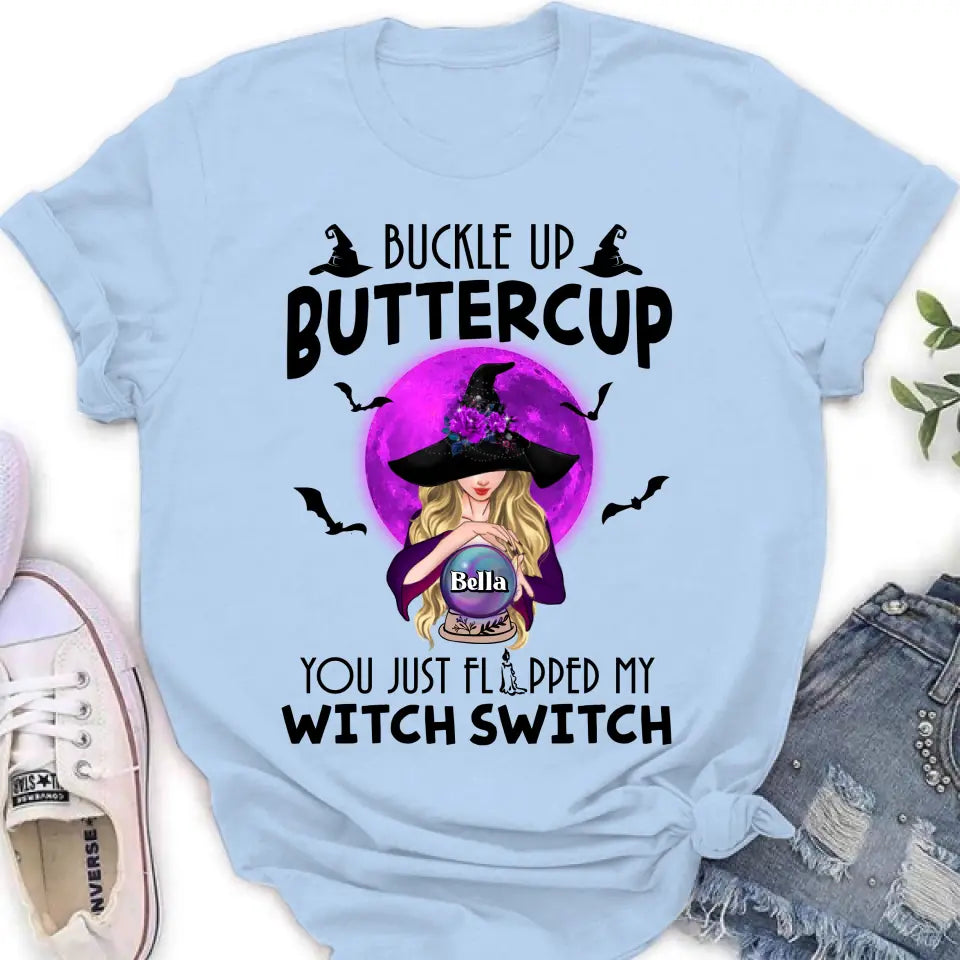 Personalized Witch Shirt/Hoodie - Halloween Gift Idea for Witch Lovers - Buckle Up Buttercup You Just Flipped My Witch Switch