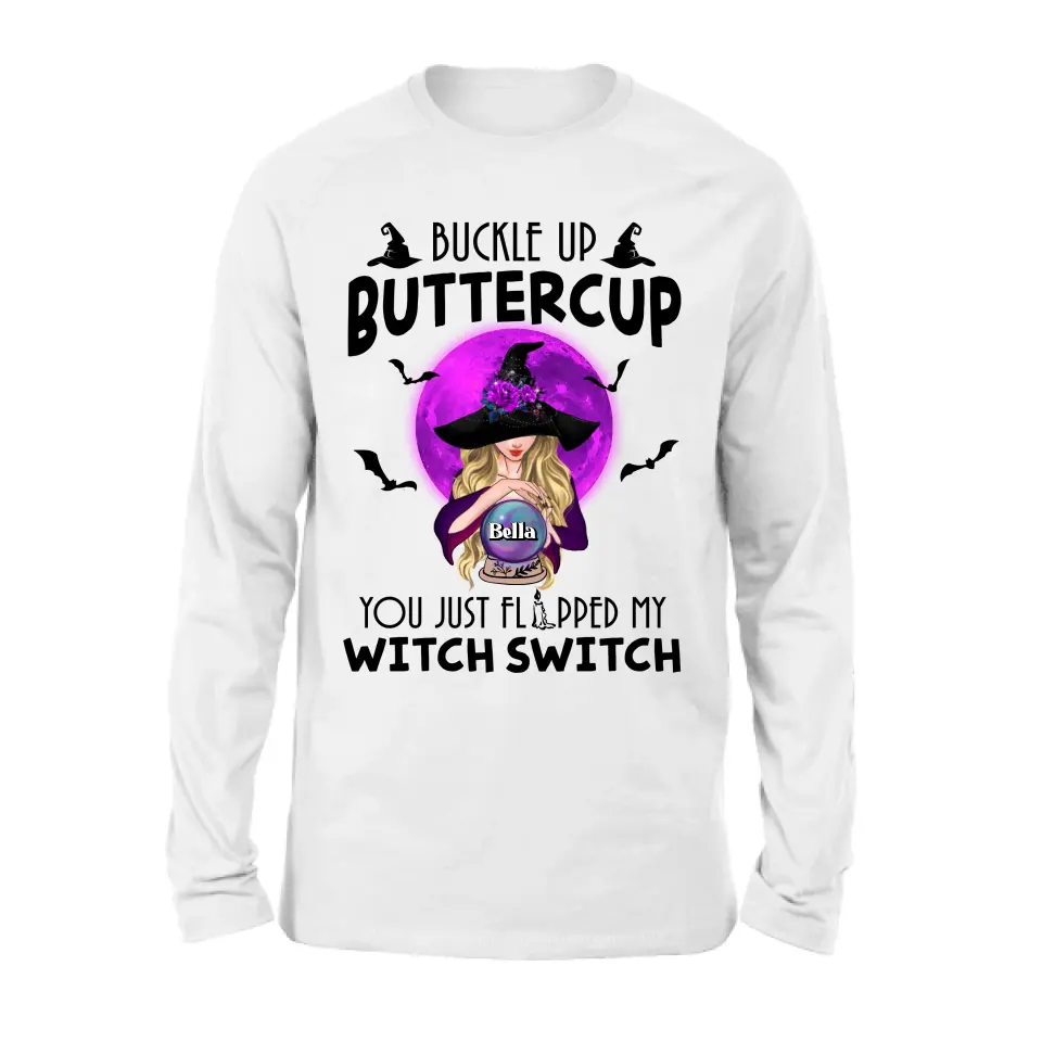 Personalized Witch Shirt/Hoodie - Halloween Gift Idea for Witch Lovers - Buckle Up Buttercup You Just Flipped My Witch Switch