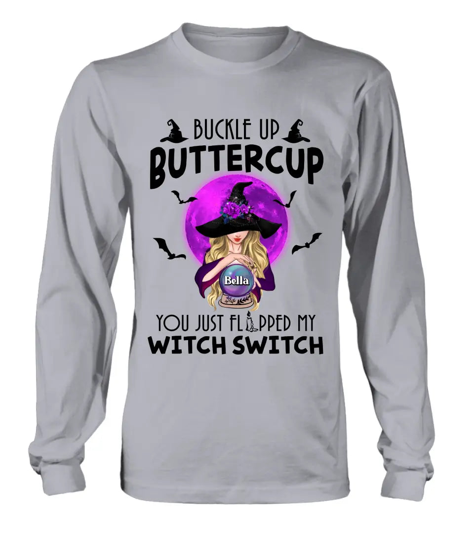 Personalized Witch Shirt/Hoodie - Halloween Gift Idea for Witch Lovers - Buckle Up Buttercup You Just Flipped My Witch Switch