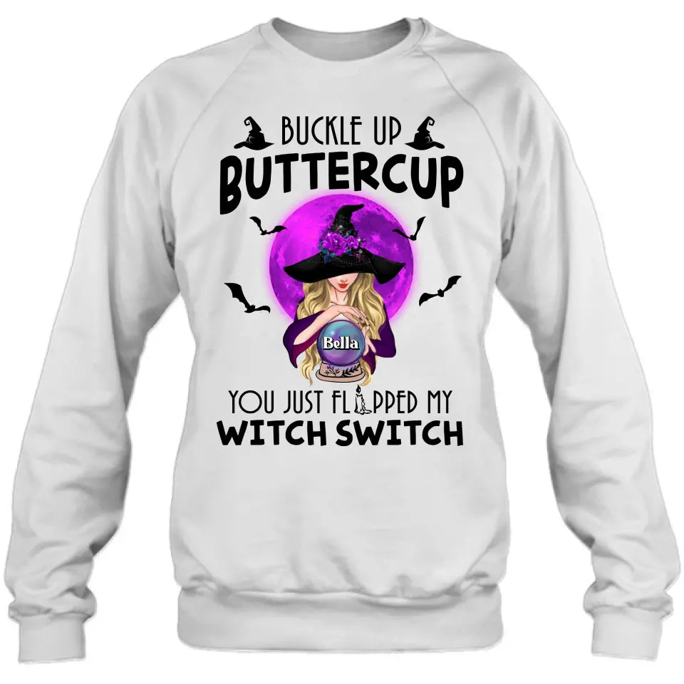 Personalized Witch Shirt/Hoodie - Halloween Gift Idea for Witch Lovers - Buckle Up Buttercup You Just Flipped My Witch Switch