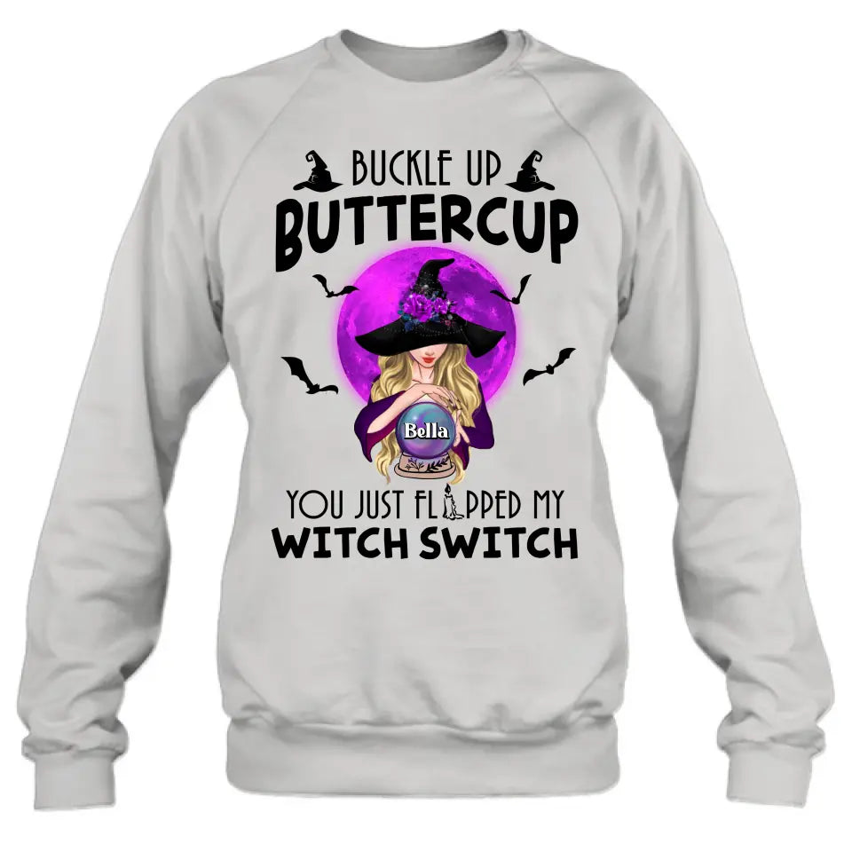 Personalized Witch Shirt/Hoodie - Halloween Gift Idea for Witch Lovers - Buckle Up Buttercup You Just Flipped My Witch Switch