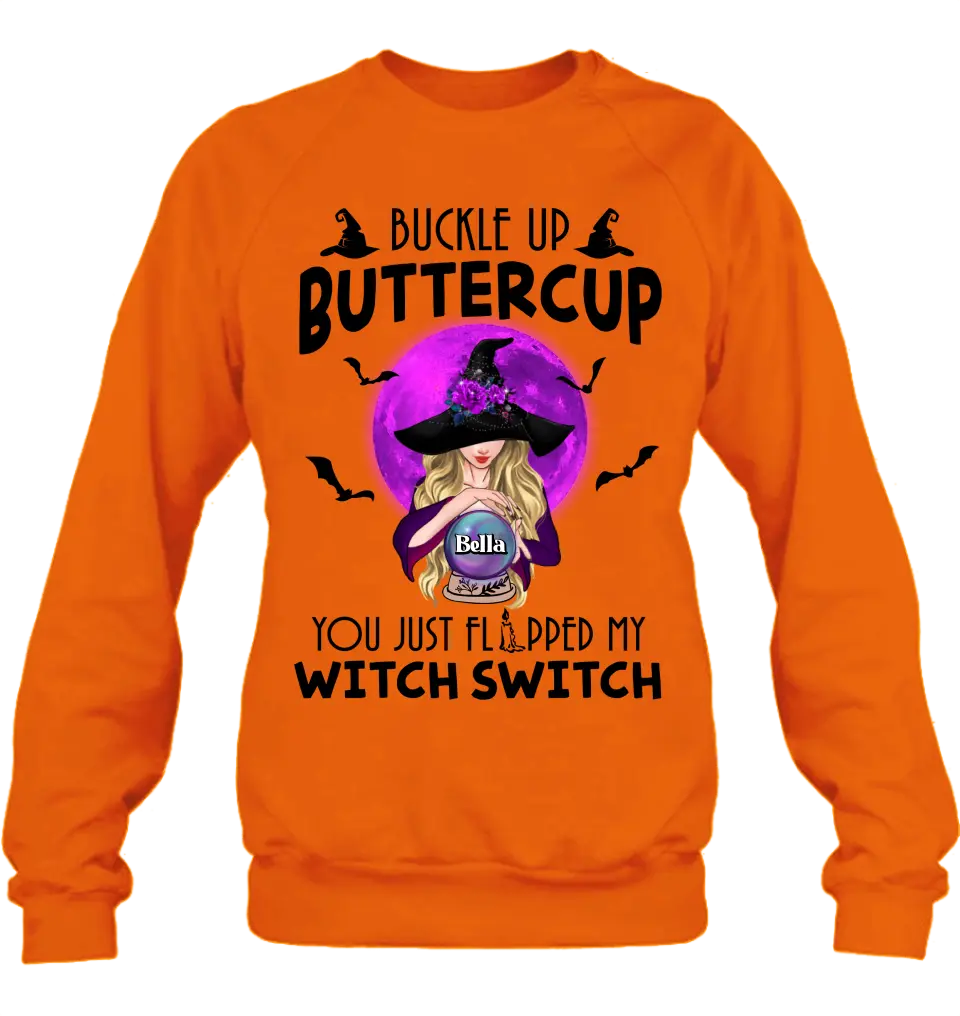 Personalized Witch Shirt/Hoodie - Halloween Gift Idea for Witch Lovers - Buckle Up Buttercup You Just Flipped My Witch Switch