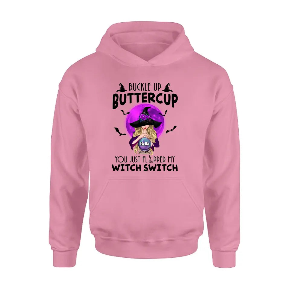 Personalized Witch Shirt/Hoodie - Halloween Gift Idea for Witch Lovers - Buckle Up Buttercup You Just Flipped My Witch Switch