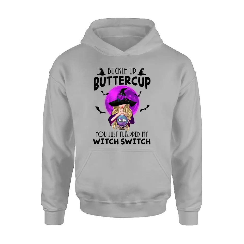Personalized Witch Shirt/Hoodie - Halloween Gift Idea for Witch Lovers - Buckle Up Buttercup You Just Flipped My Witch Switch