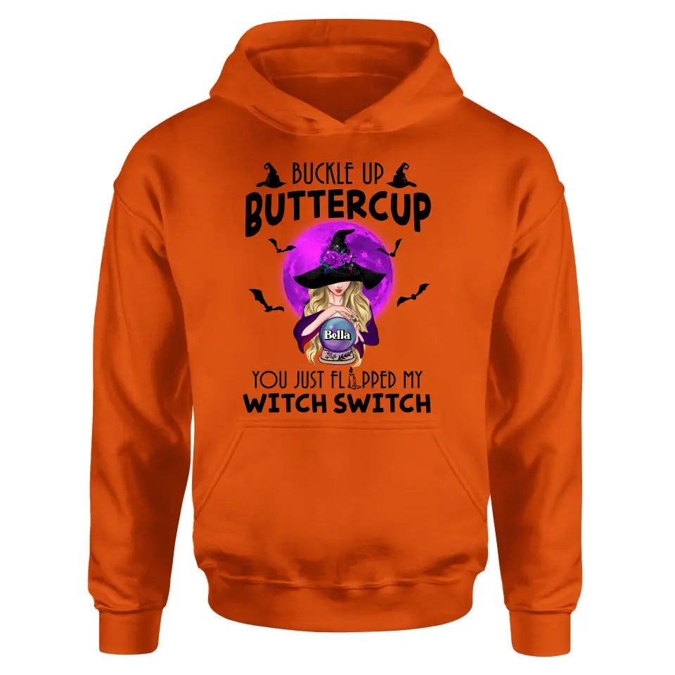 Personalized Witch Shirt/Hoodie - Halloween Gift Idea for Witch Lovers - Buckle Up Buttercup You Just Flipped My Witch Switch