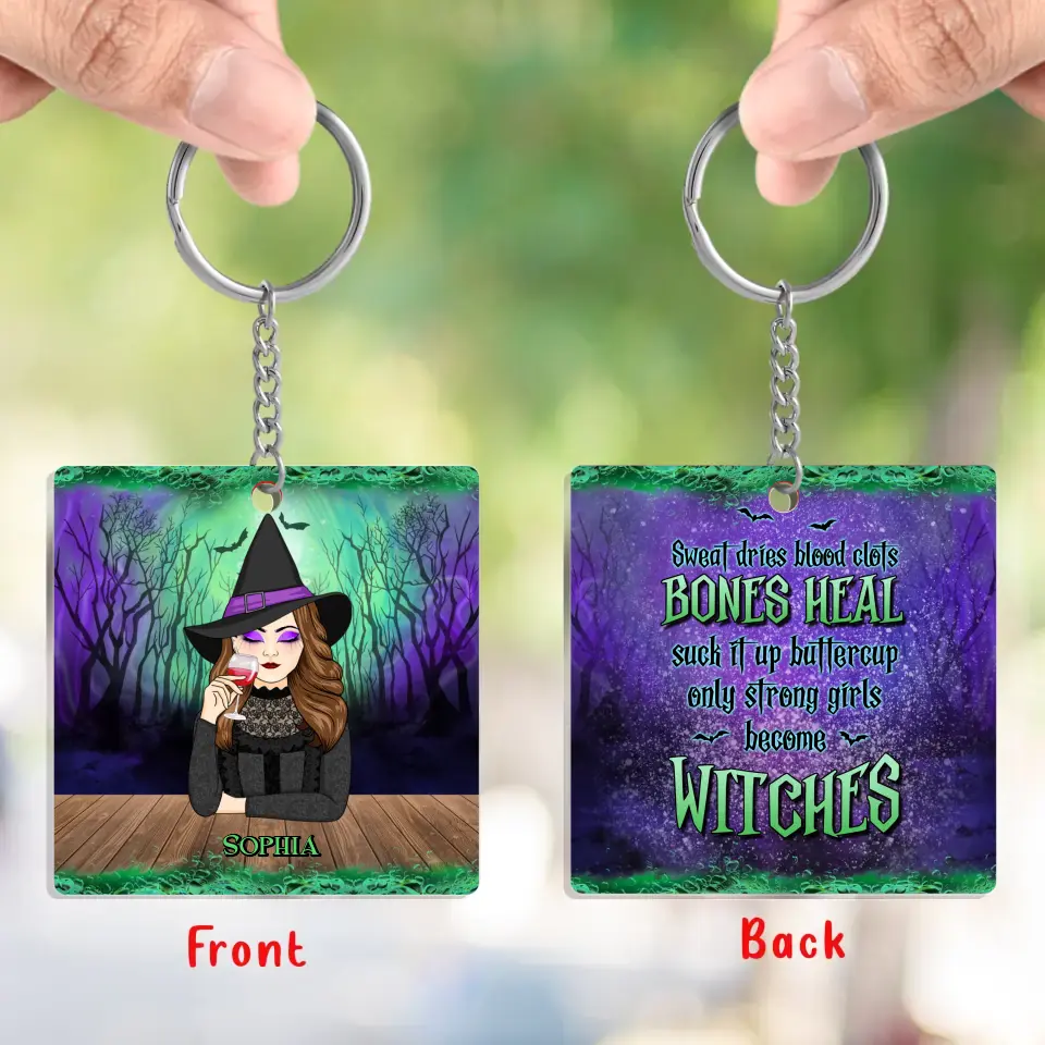 Personalized Witch Acrylic Keychain - Gift Idea For Halloween/Witch - Sweat Dries Blood Clots Bones Heal Suck It Up Buttercup Only Strong Girls Become Witches
