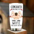 Personalized Couple Tumbler - Gift Idea For Couple/Her/Him - Congrats! On Being My Wife You Lucky Bitch!