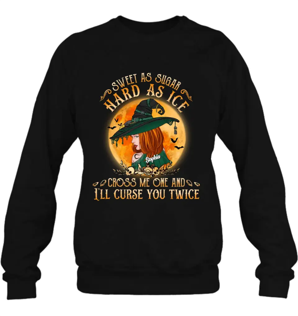 Personalized Halloween Witch Shirt/ Hoodie - Gift Idea For Halloween - Sweet As Sugar Hard As Ice Cross Me One And I'll Curse You Twice