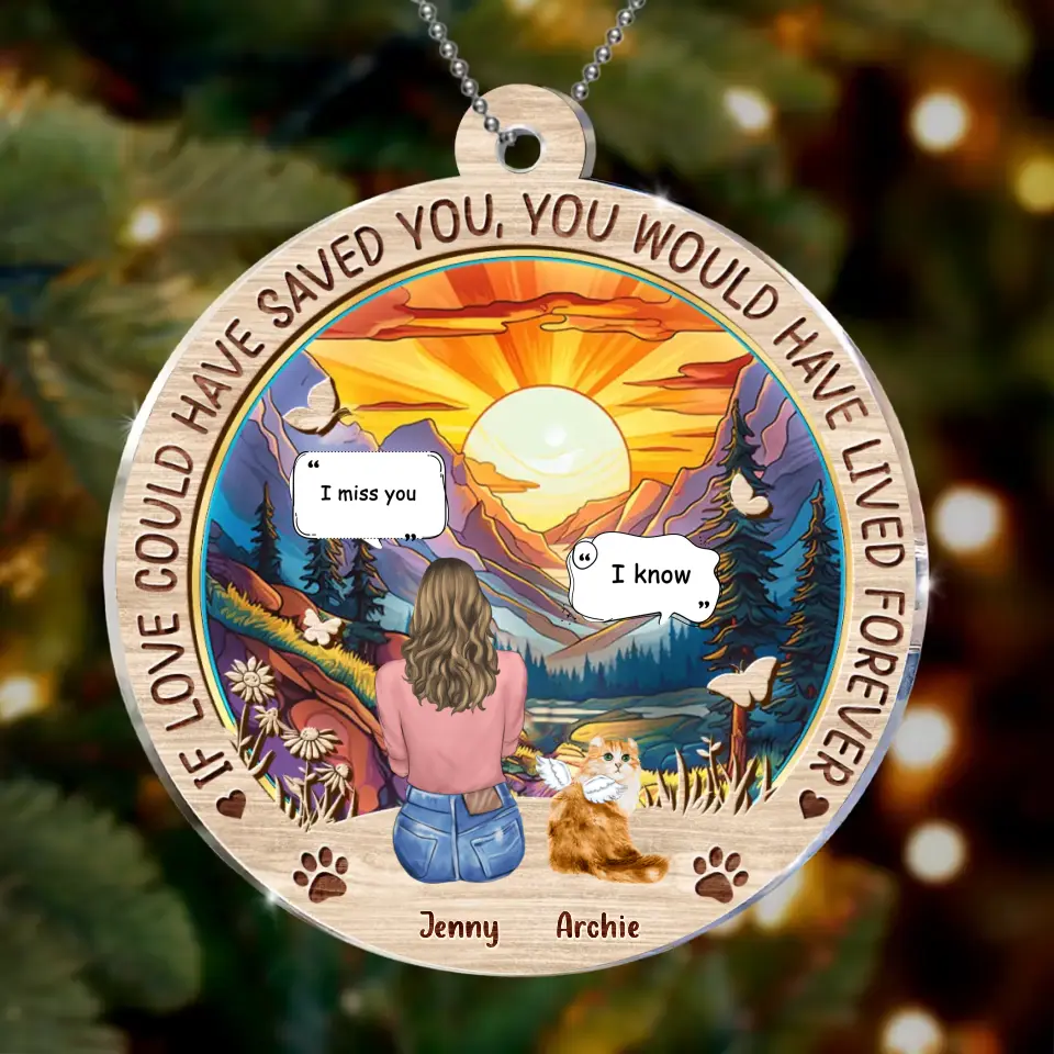 Personalized Memorial Cat Circle Acrylic Ornament - Memorial Gift Idea For Dog/Cat/Rabbit Lover - If Love Could Have Saved You You Would Have Lived Forever