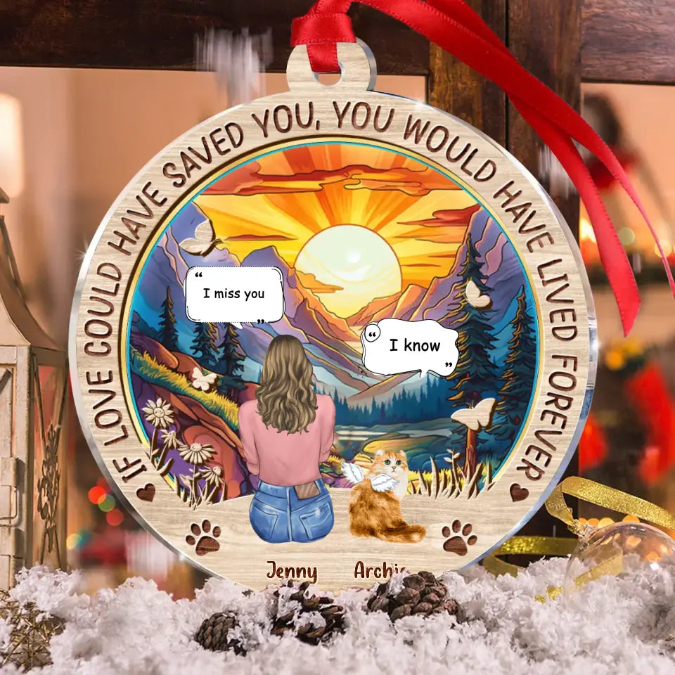 Personalized Memorial Cat Circle Acrylic Ornament - Memorial Gift Idea For Dog/Cat/Rabbit Lover - If Love Could Have Saved You You Would Have Lived Forever