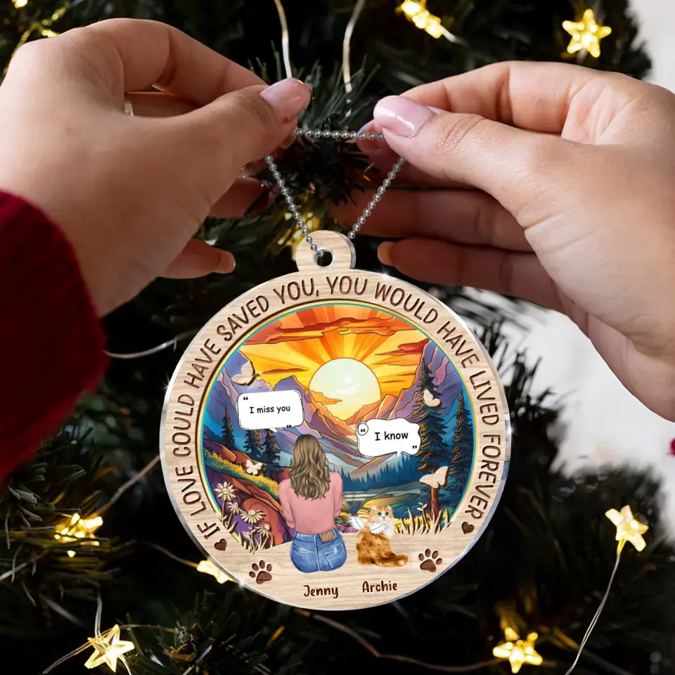 Personalized Memorial Cat Circle Acrylic Ornament - Memorial Gift Idea For Dog/Cat/Rabbit Lover - If Love Could Have Saved You You Would Have Lived Forever