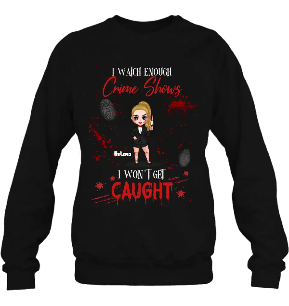 Personalized Halloween Witch Shirt/Hoodie - Gift Idea For Halloween - I Watch Enough Crime Shows I Won't Get Caught