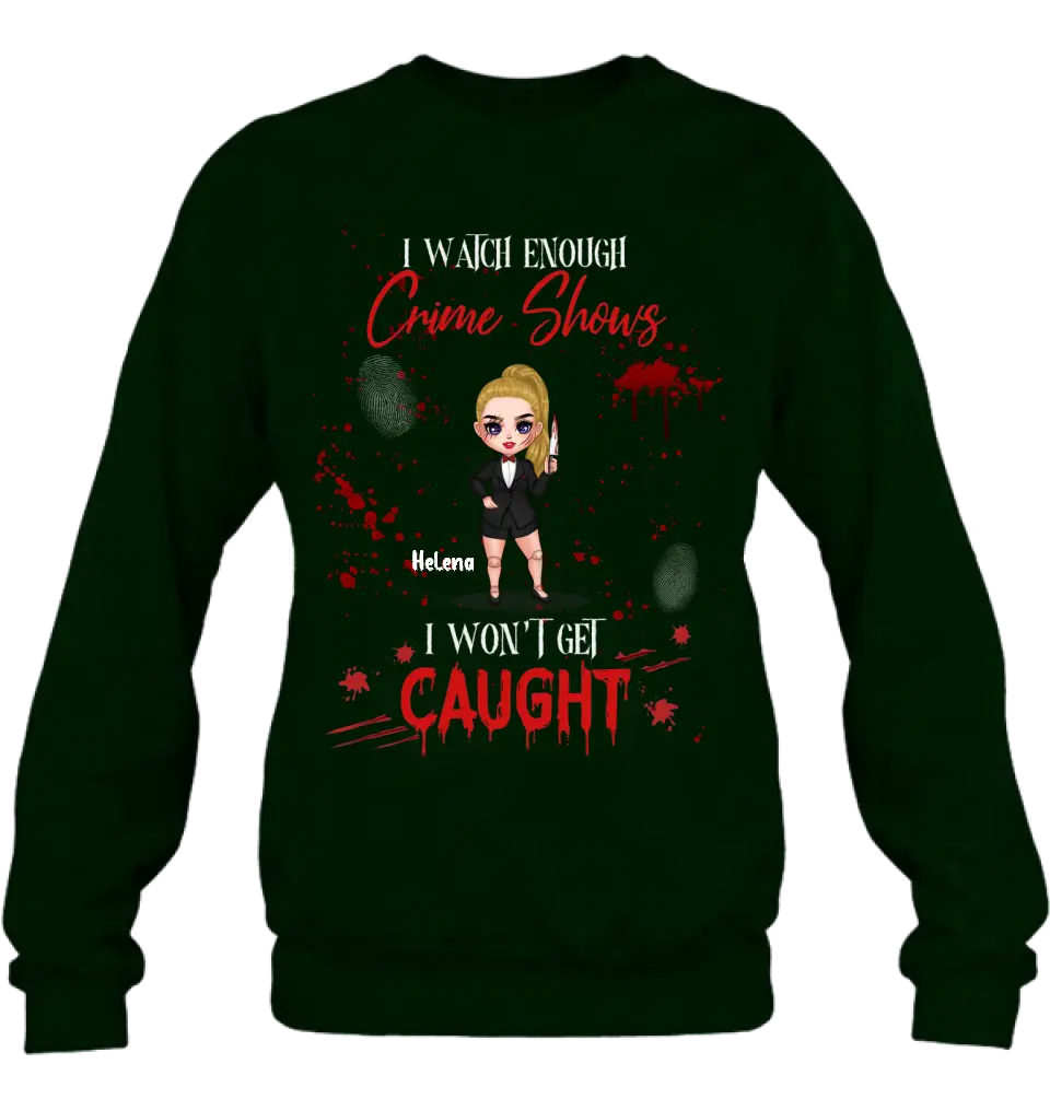 Personalized Halloween Witch Shirt/Hoodie - Gift Idea For Halloween - I Watch Enough Crime Shows I Won't Get Caught