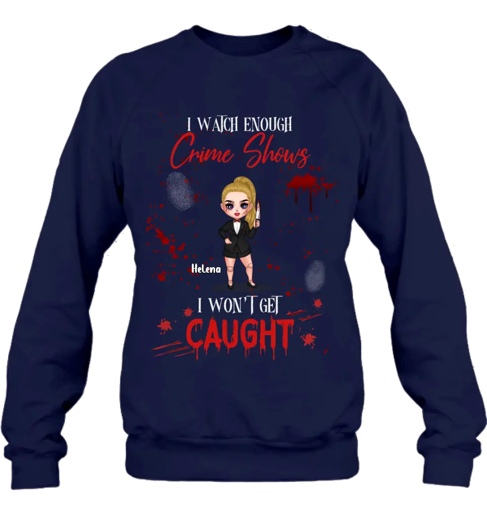 Personalized Halloween Witch Shirt/Hoodie - Gift Idea For Halloween - I Watch Enough Crime Shows I Won't Get Caught