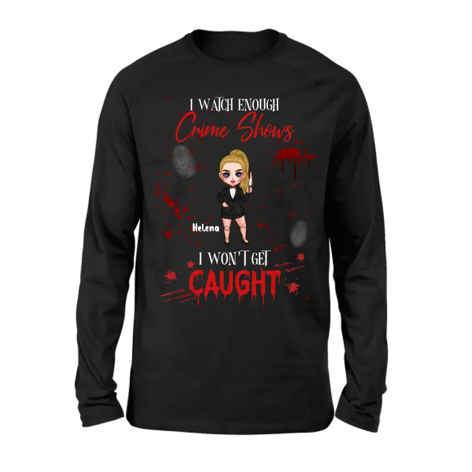 Personalized Halloween Witch Shirt/Hoodie - Gift Idea For Halloween - I Watch Enough Crime Shows I Won't Get Caught