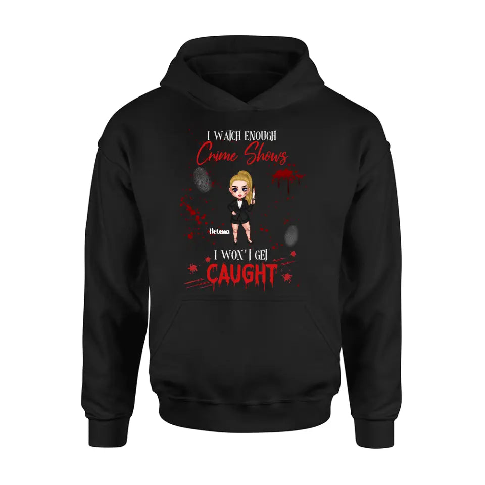 Personalized Halloween Witch Shirt/Hoodie - Gift Idea For Halloween - I Watch Enough Crime Shows I Won't Get Caught