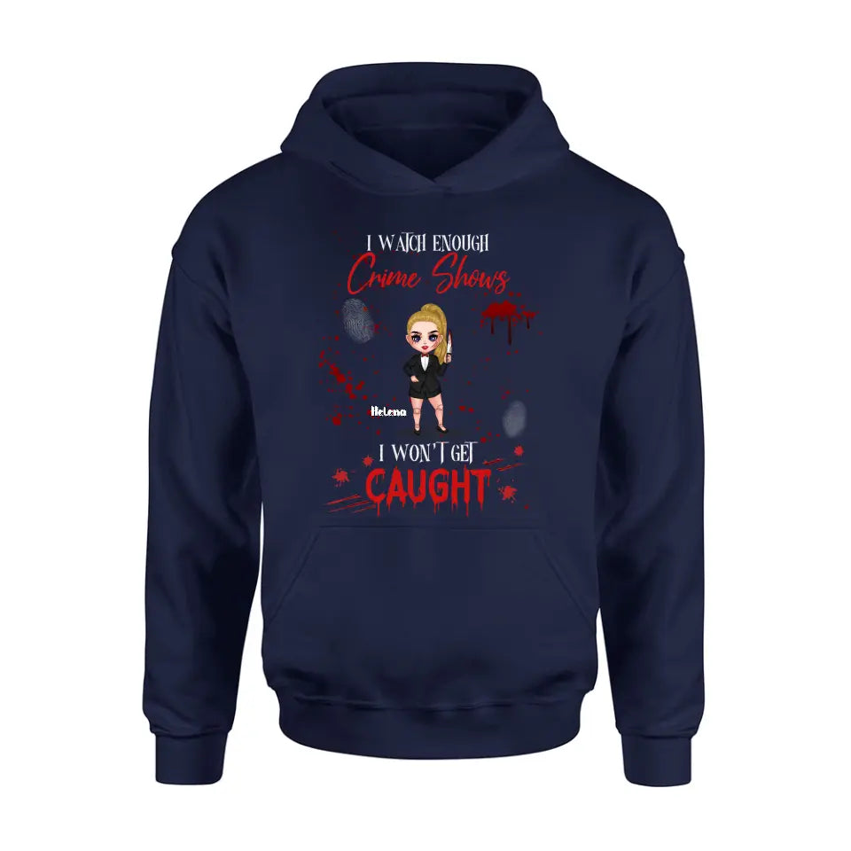 Personalized Halloween Witch Shirt/Hoodie - Gift Idea For Halloween - I Watch Enough Crime Shows I Won't Get Caught