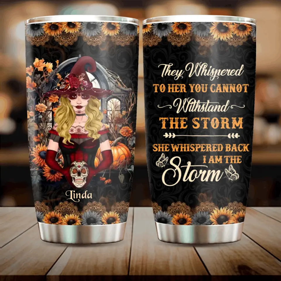 Personalized Witch Tumbler - Gift Idea For Halloween/Witch Lovers - They Whispered To Her You Can Not Withstand The Storm