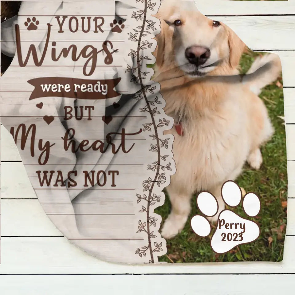Custom Memorial Pet Quilt/Fleece Throw Blanket - Upload Photo- Memorial Gift Idea for Dog/Cat Owners - Your Wings Were Ready But My Heart Was Not