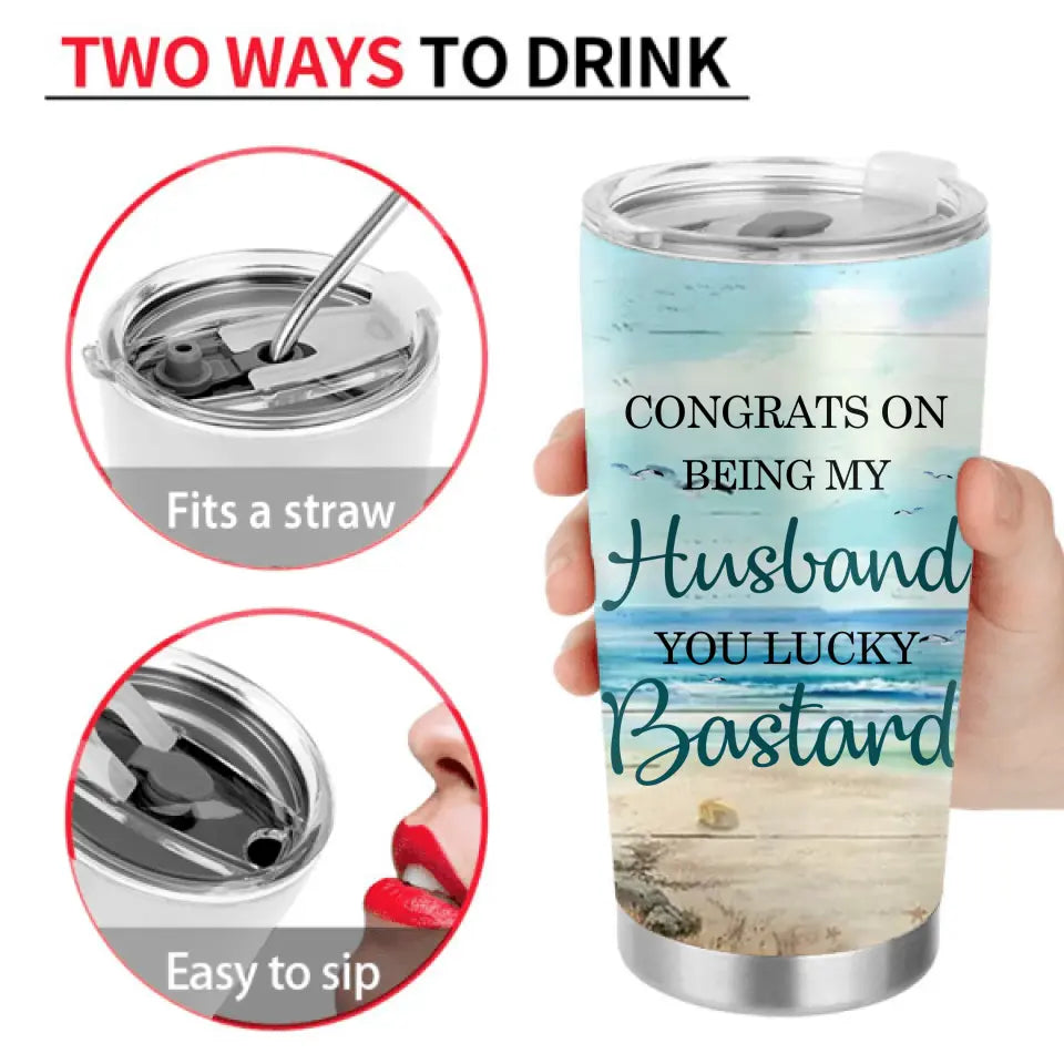 Personalized Couple Tumbler - Gift Idea for Couple/Him/Her - Anniversary Gift - Congrats On Being My Husband You Lucky Bastard