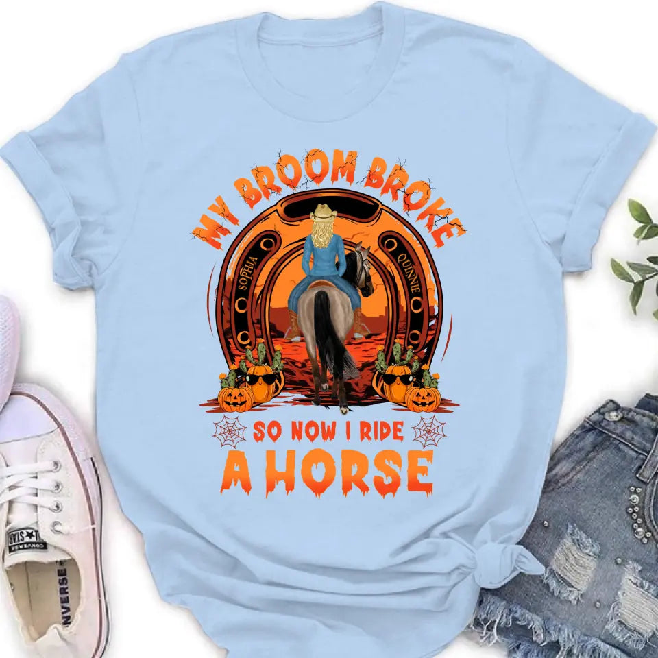 Personalized Horse Shirt/Hoodie -  Halloween Gift Idea for Horse Lovers - My Broom Broke So Now I Ride A Horse