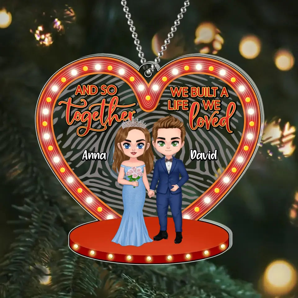 Personalized Wedding Acrylic Ornament - Anniversary/Wedding/Christmas Gift Idea for Couple - And So Together We Built A Life We Loved