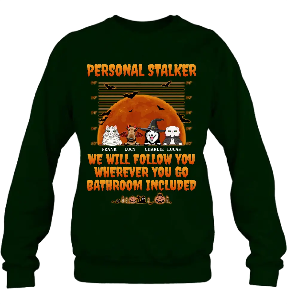 Personalized Halloween Pets Shirt/Hoodie - Halloween Gift For Dog/Cat Lover - Up to 4 Pets - Personal Stalker We Will Follow You Wherever You Go