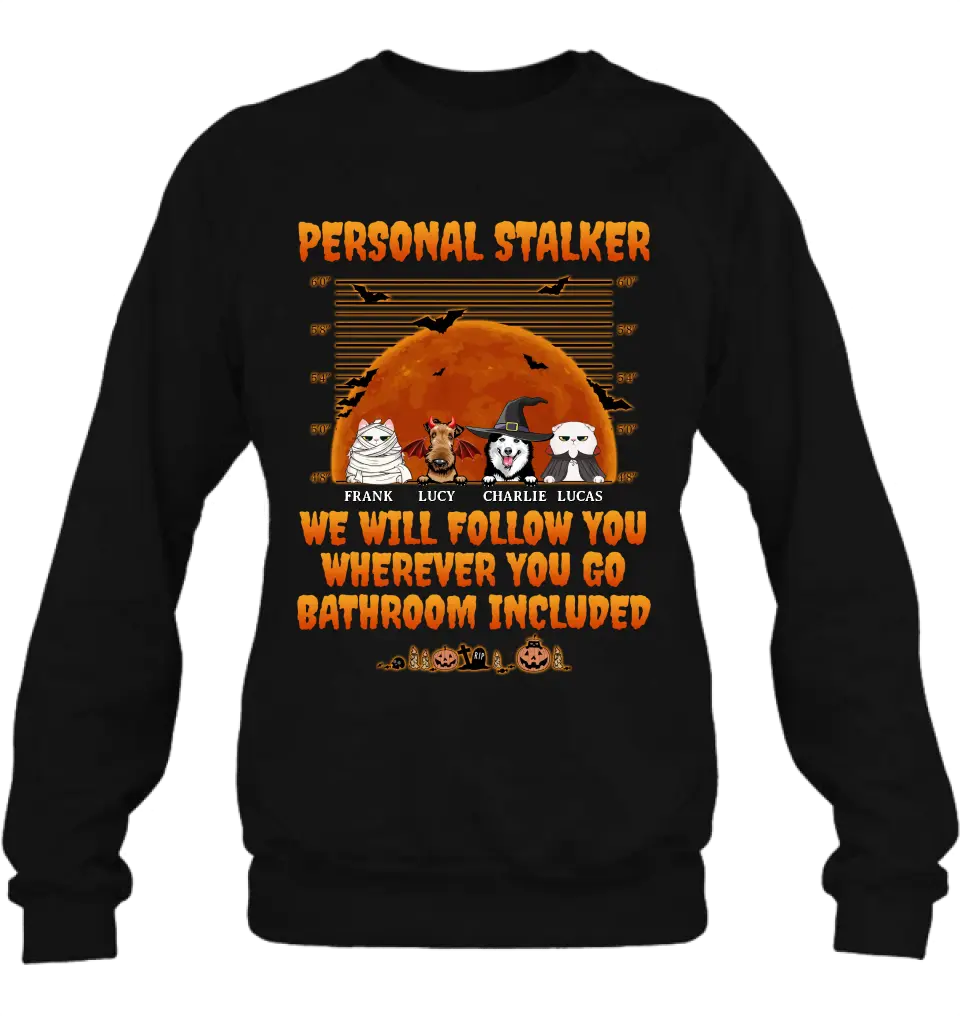 Personalized Halloween Pets Shirt/Hoodie - Halloween Gift For Dog/Cat Lover - Up to 4 Pets - Personal Stalker We Will Follow You Wherever You Go