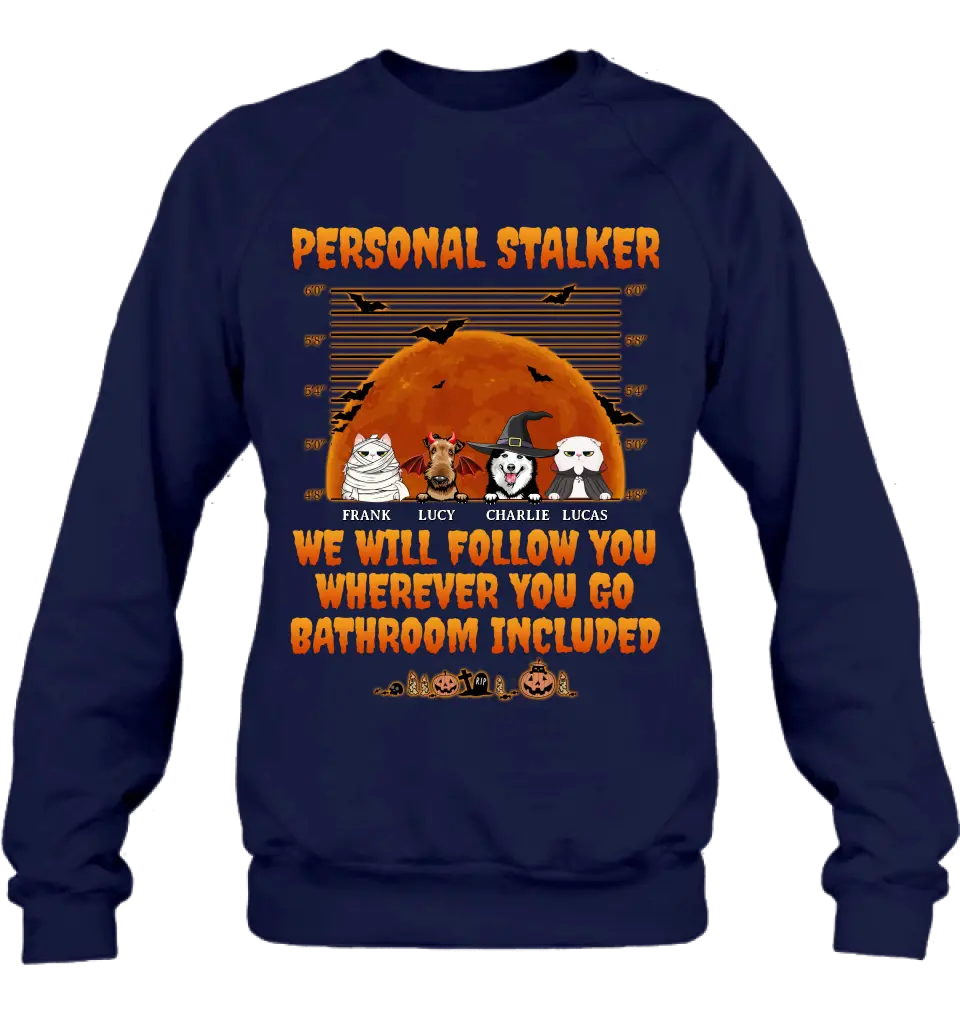 Personalized Halloween Pets Shirt/Hoodie - Halloween Gift For Dog/Cat Lover - Up to 4 Pets - Personal Stalker We Will Follow You Wherever You Go