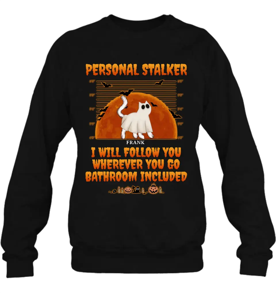 Personalized Halloween Cat Boo Shirt/Hoodie - Halloween Gift For Cat Lover - Up to 4 Cats - Personal Stalker I Will Follow You Wherever You Go