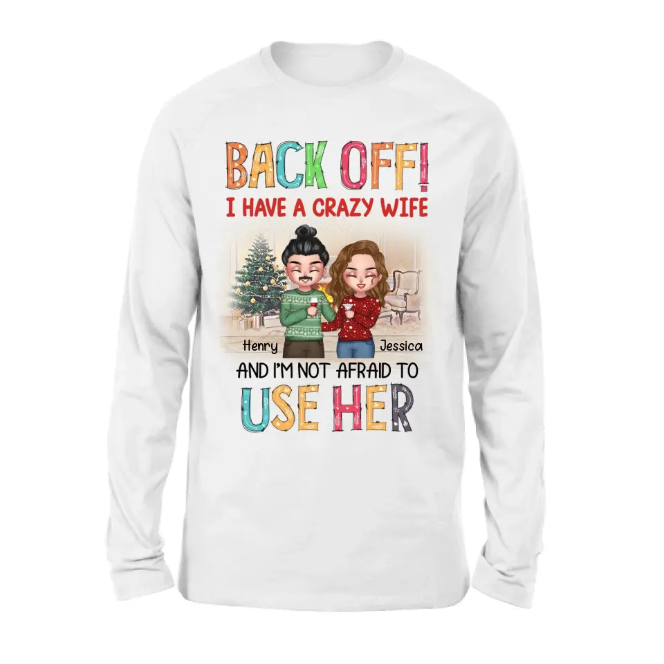 Personalized Couple Shirt/Hoodie - Anniversary/Wedding/Christmas Gift Idea for Couple - Back Off I Have A Crazy Wife And I'm Not Afraid To Use Her