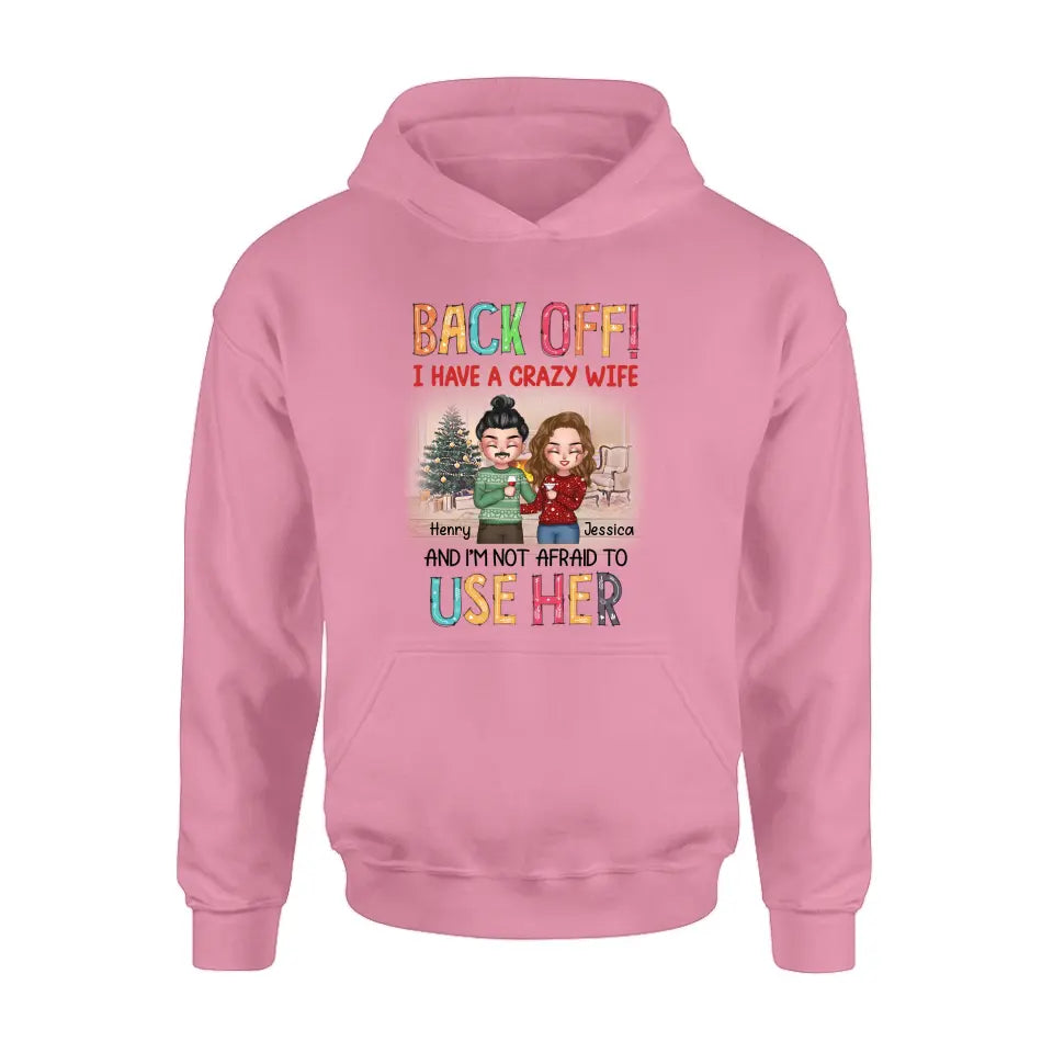 Personalized Couple Shirt/Hoodie - Anniversary/Wedding/Christmas Gift Idea for Couple - Back Off I Have A Crazy Wife And I'm Not Afraid To Use Her
