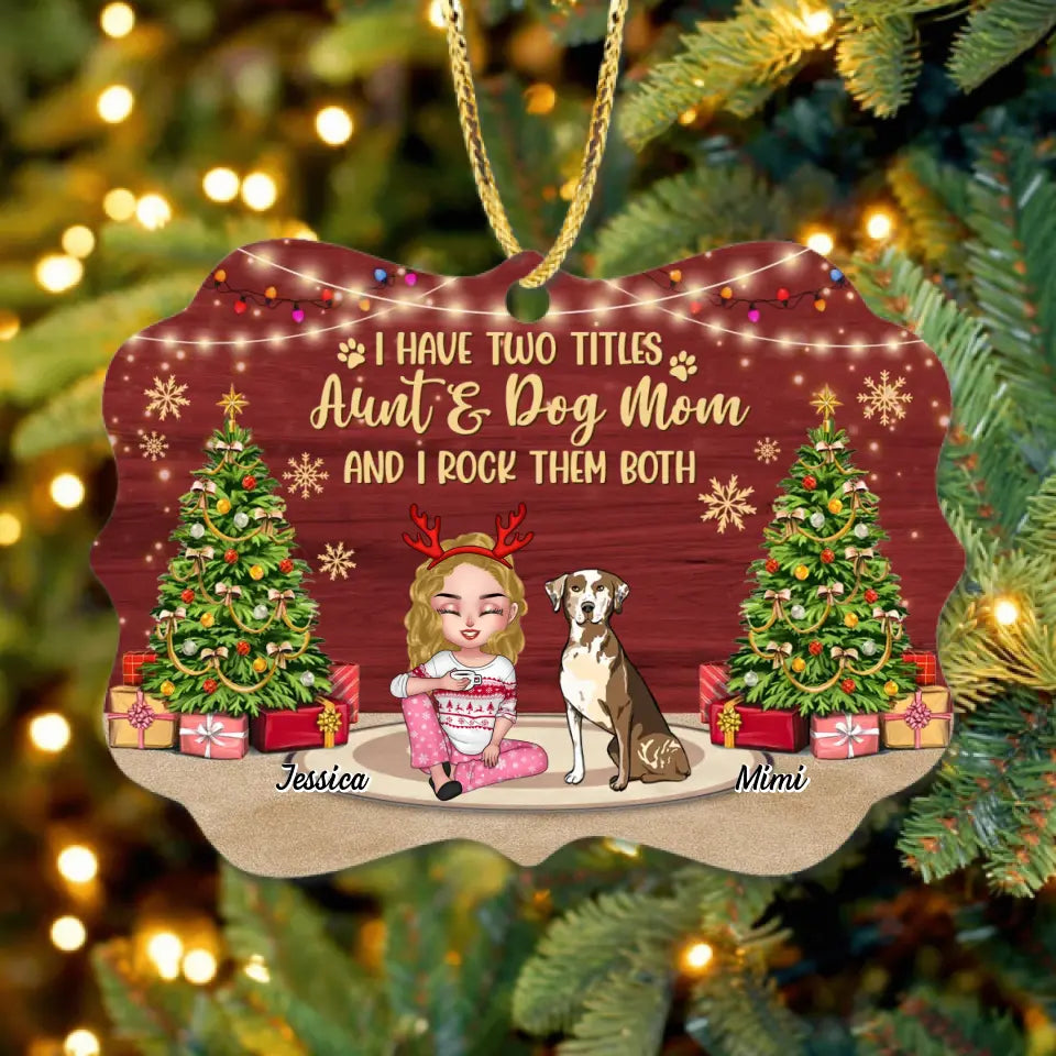 Personalized Dog Mom Wooden Ornament - Christmas Gift Idea For Dogs Lovers - Up to 4 Dogs - I Have Two Titles Aunt & Dog Mom And I Rock Them Both