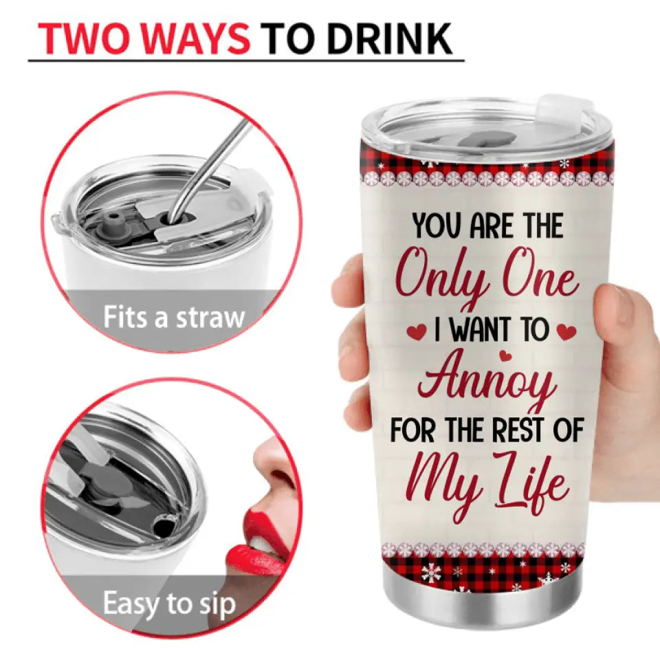 Personalized Christmas Couple Tumbler - Christmas Gift Idea For Couple - You Are The Only One I Want To Annoy For The Rest Of My Life