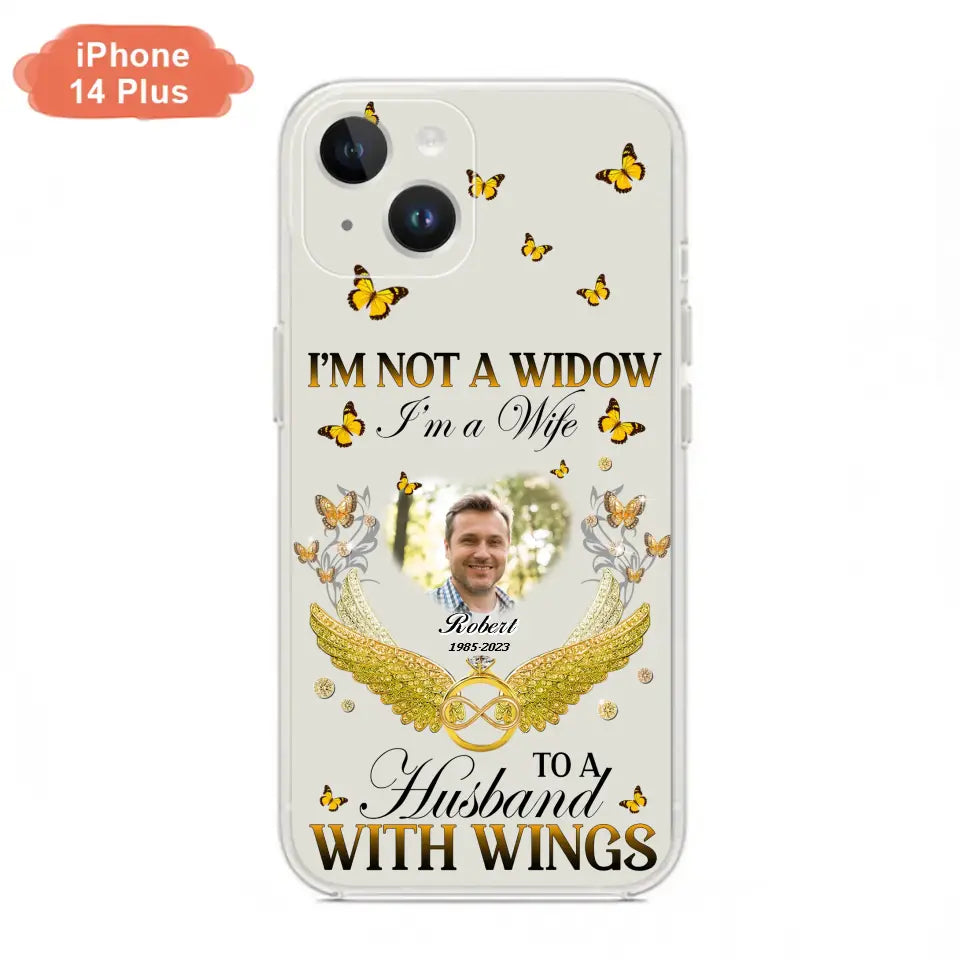 Personalized Memorial Husband Phone Case -  Memorial Gift Idea - I'm Not A Widow I'm A Wife To A Husband With Wings - Case For iPhone And Samsung