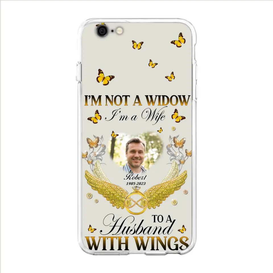 Personalized Memorial Husband Phone Case -  Memorial Gift Idea - I'm Not A Widow I'm A Wife To A Husband With Wings - Case For iPhone And Samsung