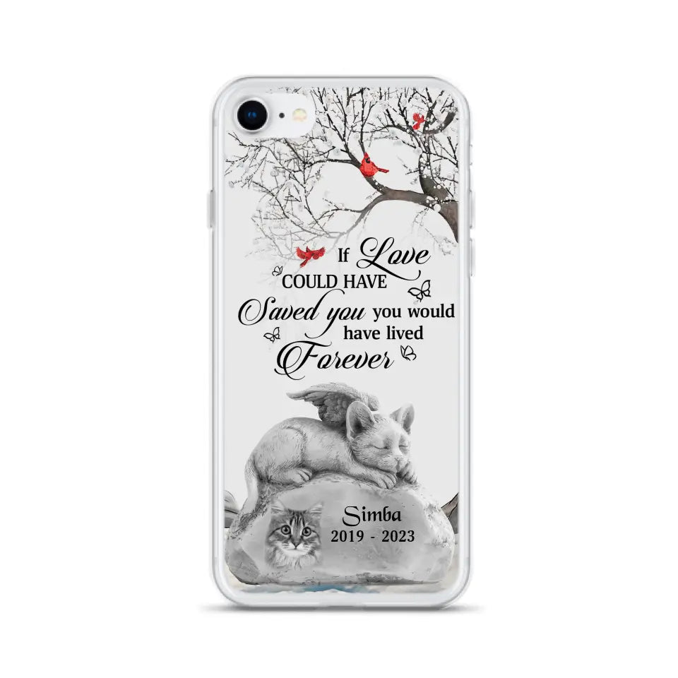 Personalized Memorial Cat Phone Case - Gift Idea For Cat Owners - If Love Could Have Saved You You Would Have Lived Forever - Case For iPhone/Samsung