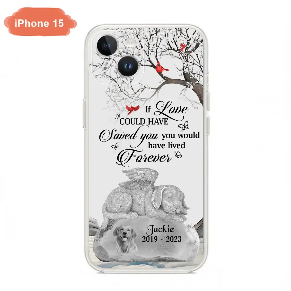 Personalized Memorial Dog Phone Case - Gift Idea For Dog Owners - If Love Could Have Saved You You Would Have Lived Forever - Case For iPhone/Samsung