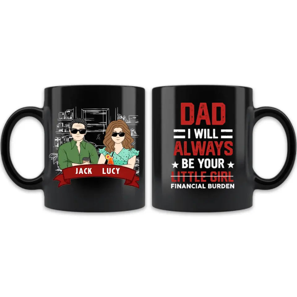 Custom Personalized Dad & Daughter Mug - Gift Idea for Dad/Father's Day From Daughter - Dad I Will Always Be Your Financial Burden