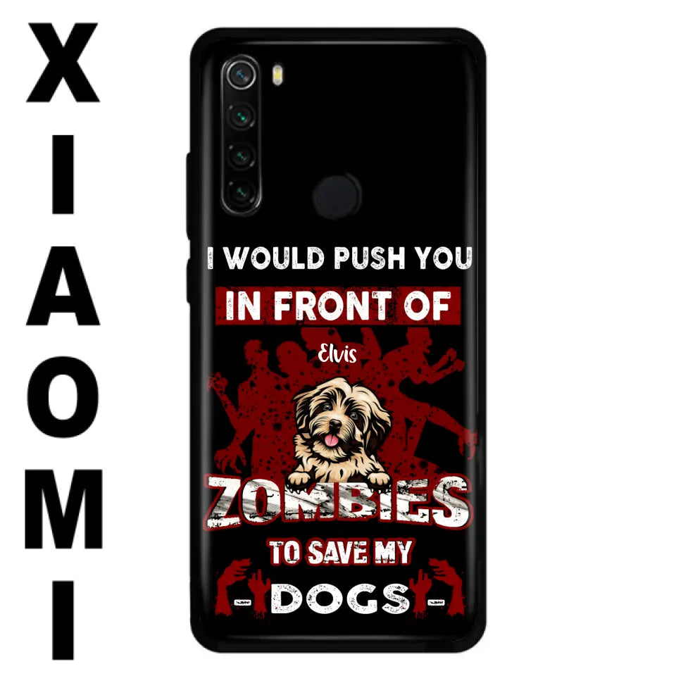 Personalized Front Dog Phone Case - Up to 4 Dogs - Best Gift For Dogs Lover - I Would Push You In Front Of Zombies To Save My Dogs - Case For Xiaomi, Oppo And Huawei