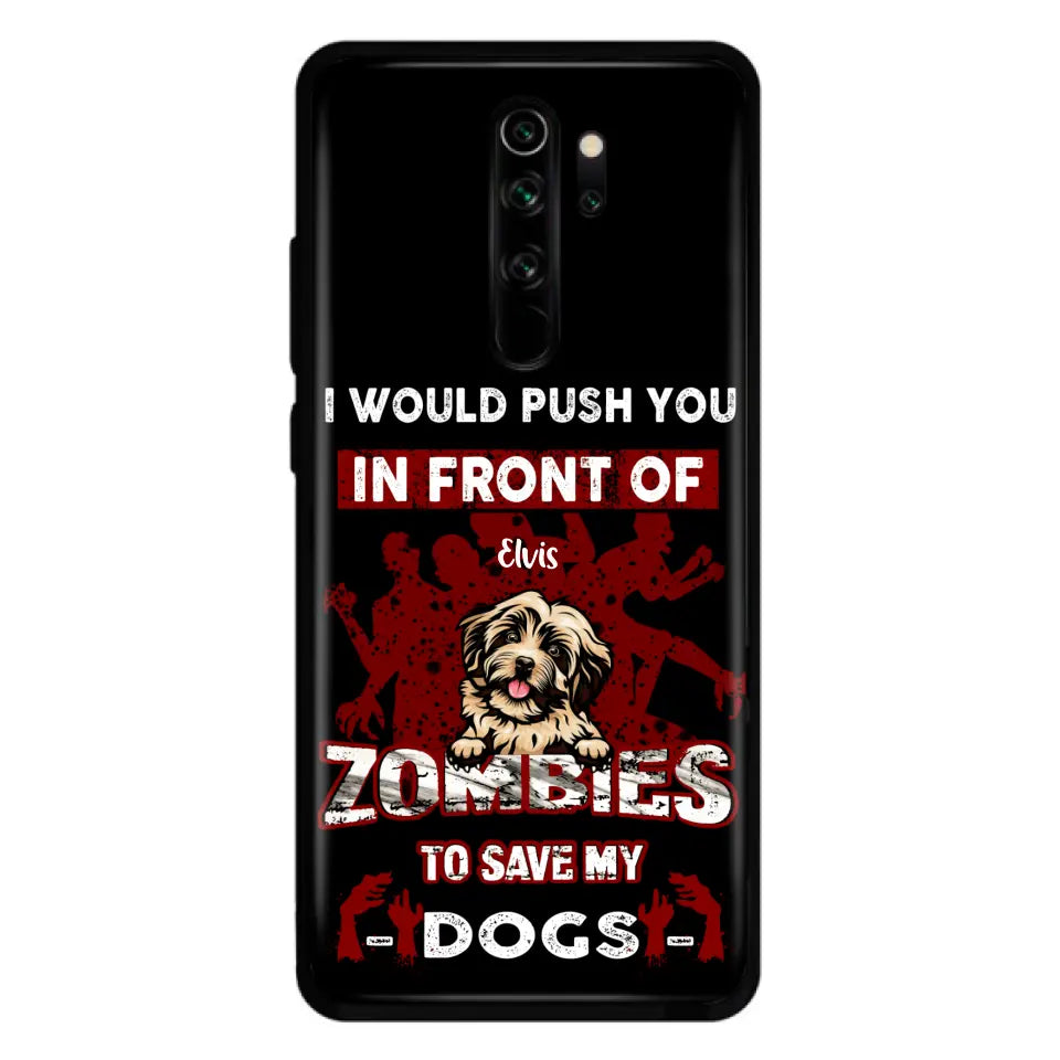 Personalized Front Dog Phone Case - Up to 4 Dogs - Best Gift For Dogs Lover - I Would Push You In Front Of Zombies To Save My Dogs - Case For Xiaomi, Oppo And Huawei