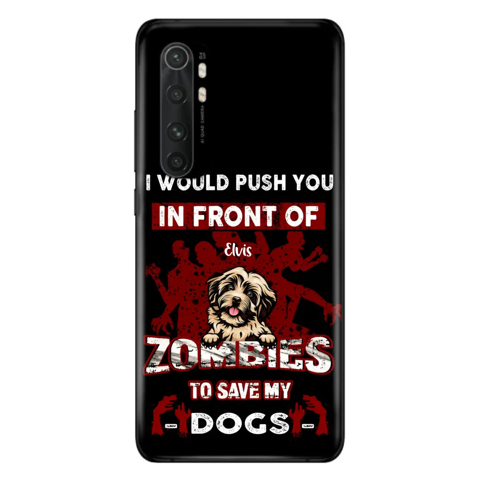 Personalized Front Dog Phone Case - Up to 4 Dogs - Best Gift For Dogs Lover - I Would Push You In Front Of Zombies To Save My Dogs - Case For Xiaomi, Oppo And Huawei