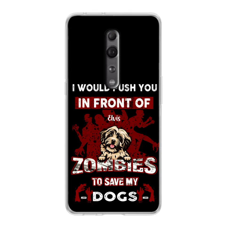 Personalized Front Dog Phone Case - Up to 4 Dogs - Best Gift For Dogs Lover - I Would Push You In Front Of Zombies To Save My Dogs - Case For Xiaomi, Oppo And Huawei