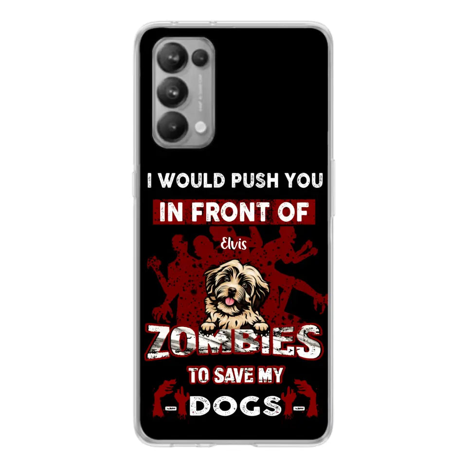 Personalized Front Dog Phone Case - Up to 4 Dogs - Best Gift For Dogs Lover - I Would Push You In Front Of Zombies To Save My Dogs - Case For Xiaomi, Oppo And Huawei