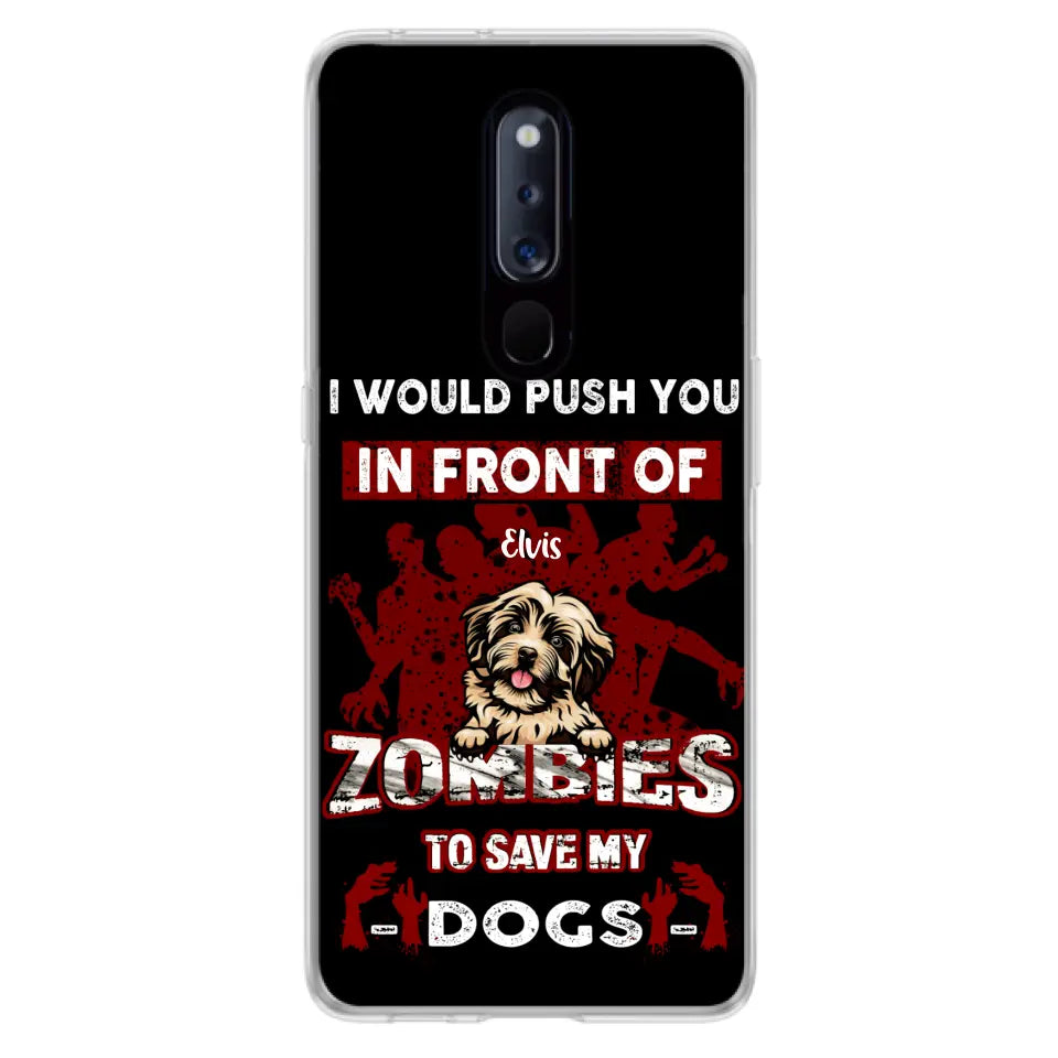 Personalized Front Dog Phone Case - Up to 4 Dogs - Best Gift For Dogs Lover - I Would Push You In Front Of Zombies To Save My Dogs - Case For Xiaomi, Oppo And Huawei