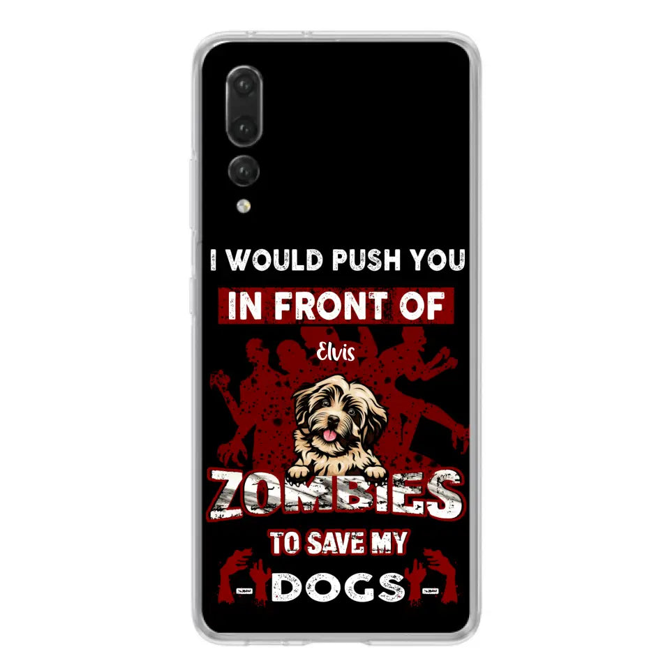 Personalized Front Dog Phone Case - Up to 4 Dogs - Best Gift For Dogs Lover - I Would Push You In Front Of Zombies To Save My Dogs - Case For Xiaomi, Oppo And Huawei