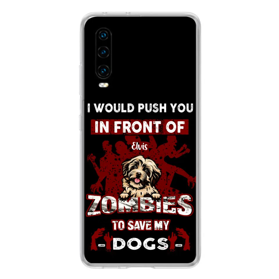 Personalized Front Dog Phone Case - Up to 4 Dogs - Best Gift For Dogs Lover - I Would Push You In Front Of Zombies To Save My Dogs - Case For Xiaomi, Oppo And Huawei